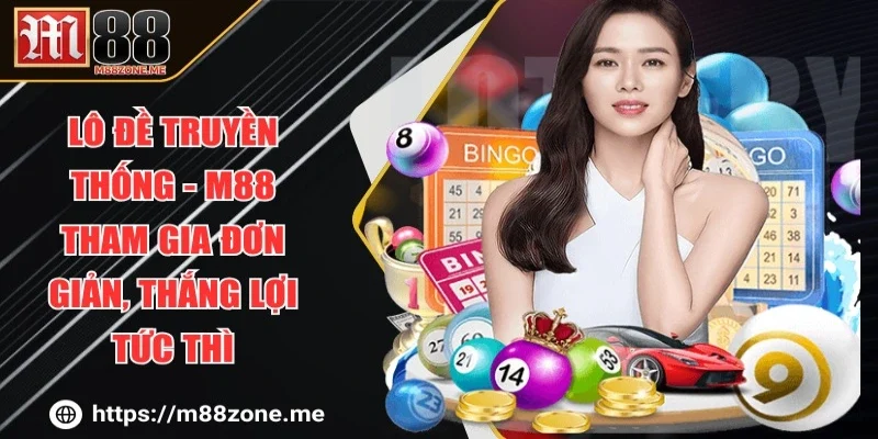 Lô Đề Truyền Thống - M88 Tham Gia Đơn Giản, Thắng Lợi Tức Thì
